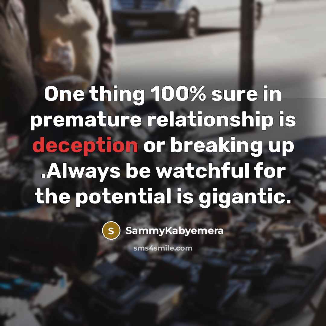 “One thing 100% sure in premature relationship is deception or…” quote by Sammykabyemera