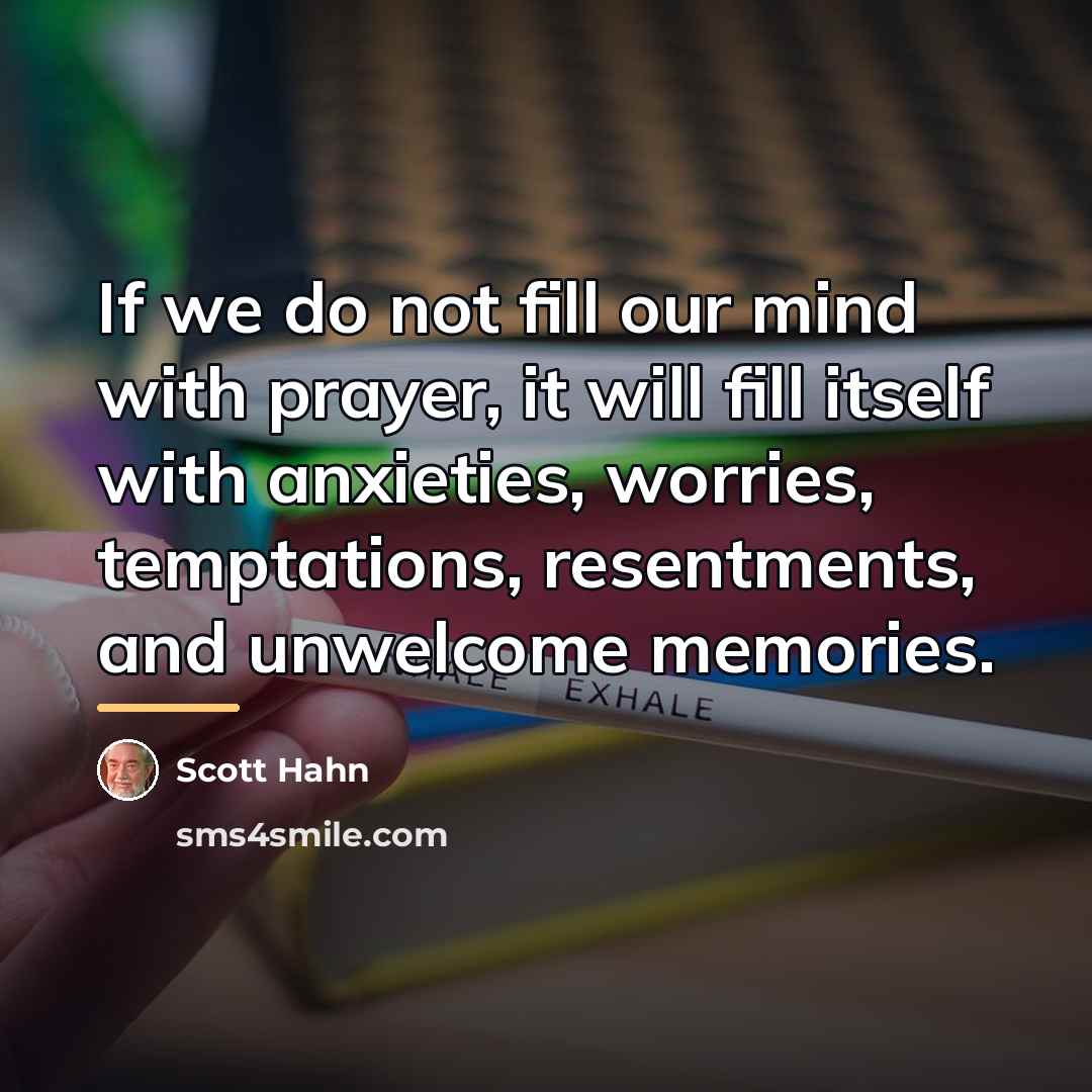 “If we do not fill our mind with prayer, it…” quote by Scott Hahn