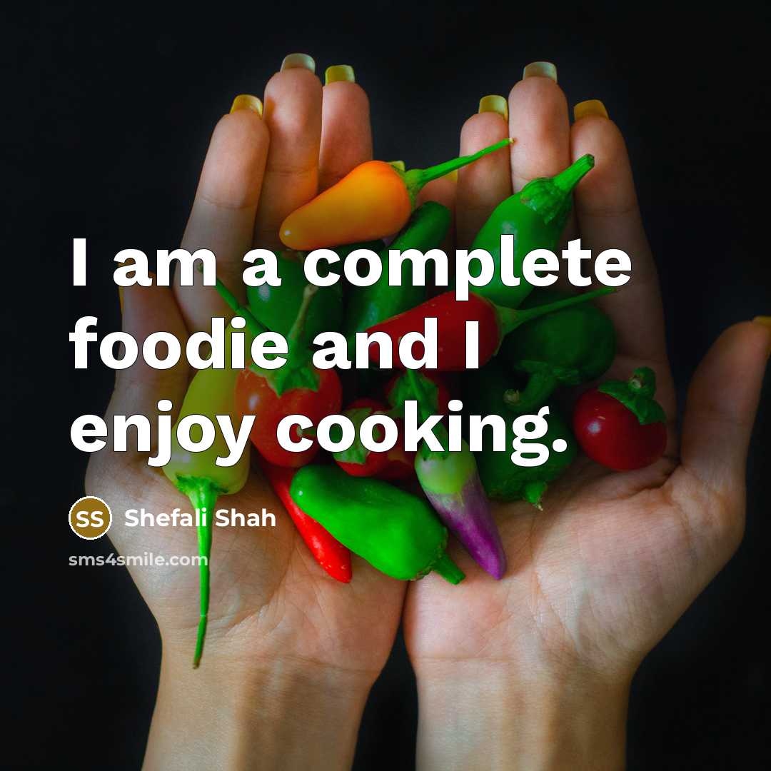 “I am a complete foodie and I enjoy cooking.…” quote by Shefali Shah