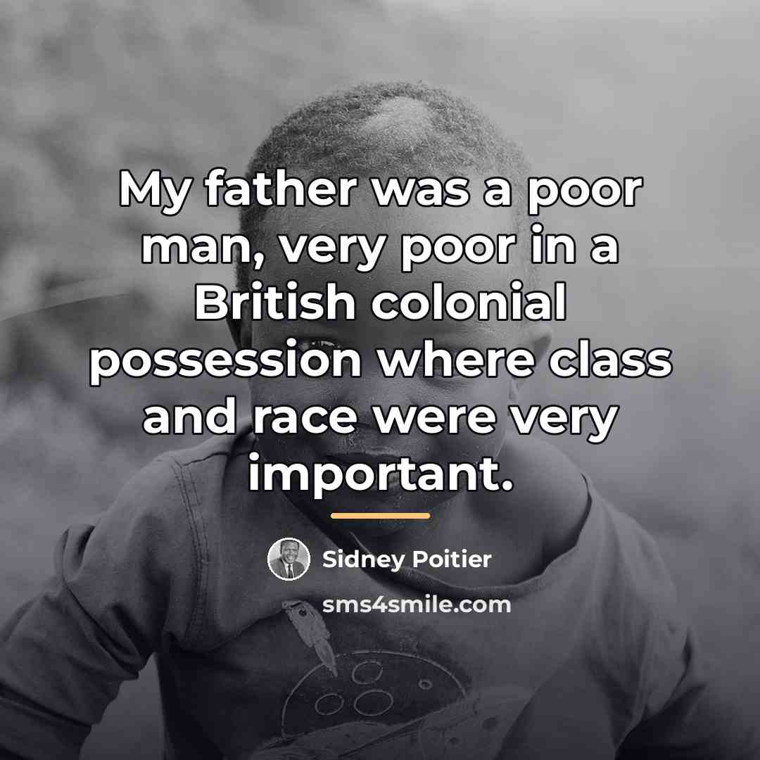“My father was a poor man, very poor in a…” quote by Sidney Poitier