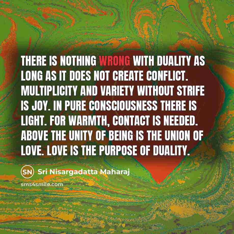 “There is nothing wrong with duality as long as it…” quote by Sri Nisargadatta Maharaj