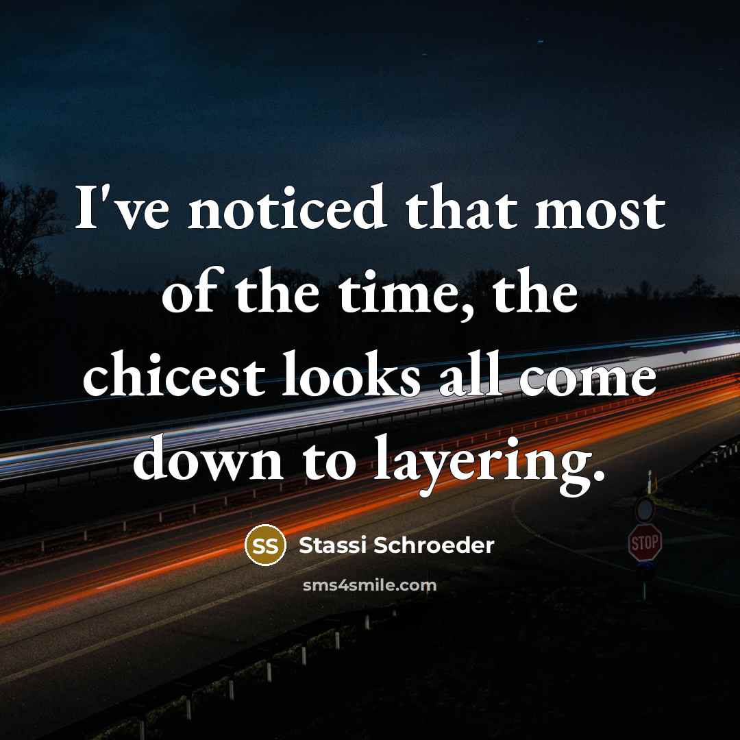 “I've noticed that most of the time, the chicest looks…” quote by Stassi Schroeder
