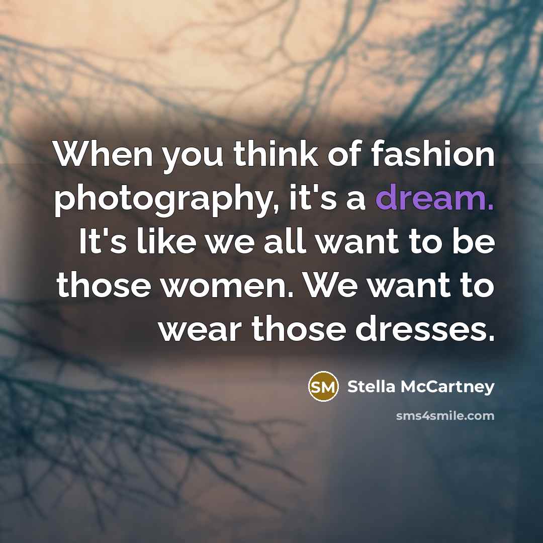 “When you think of fashion photography, it's a dream. It's…” quote by Stella McCartney