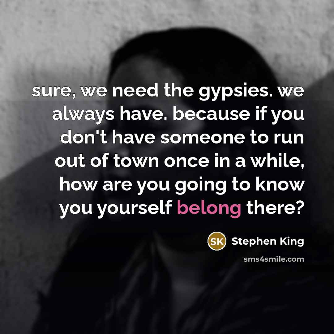 “sure, we need the gypsies. we always have. because if…” quote by Stephen King