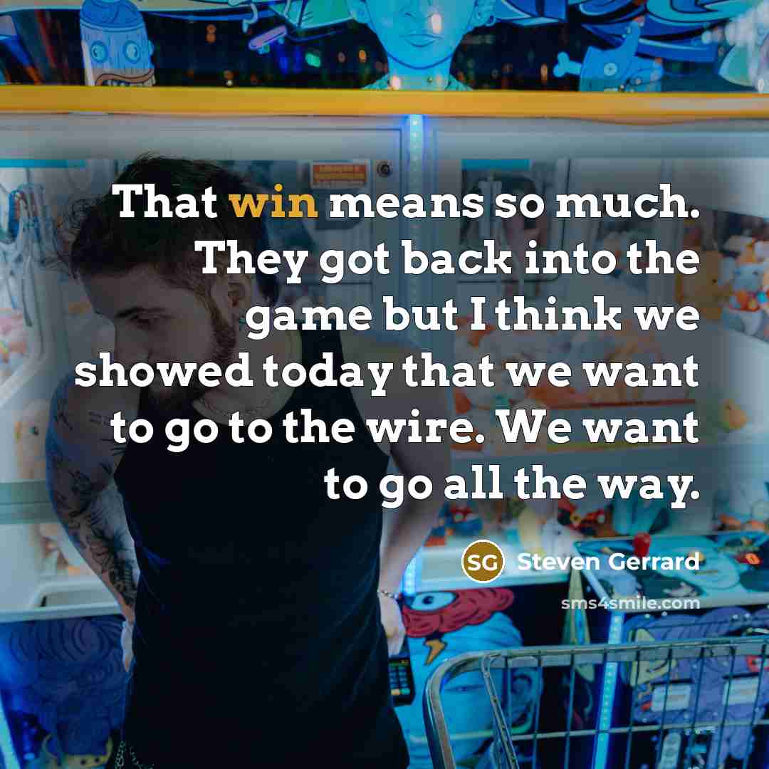 “That win means so much. They got back into the…” quote by Steven Gerrard