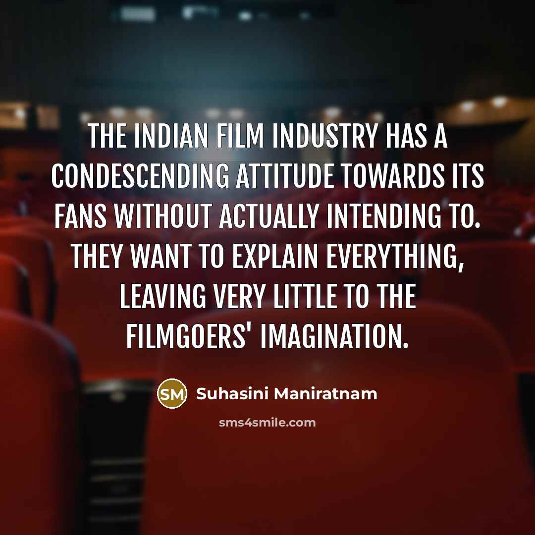 “The Indian film industry has a condescending attitude towards its…” quote by Suhasini Maniratnam