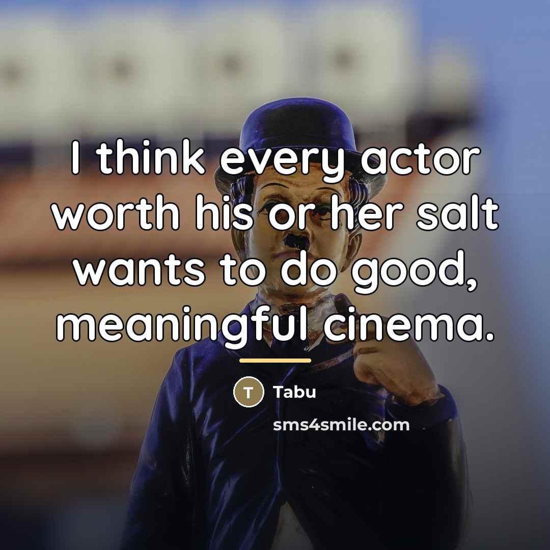 “I think every actor worth his or her salt wants…” quote by Tabu