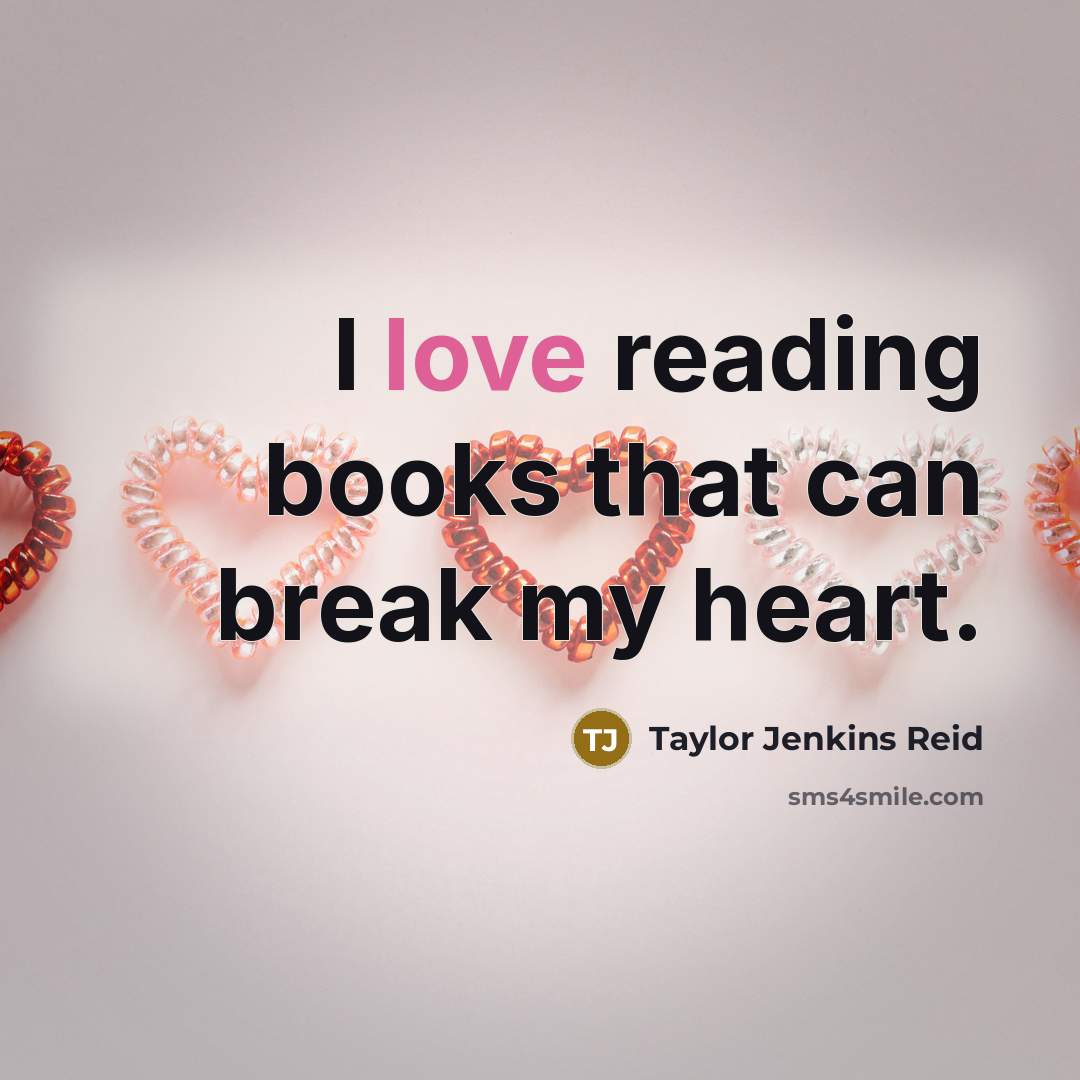 “I love reading books that can break my heart.…” quote by Taylor Jenkins Reid