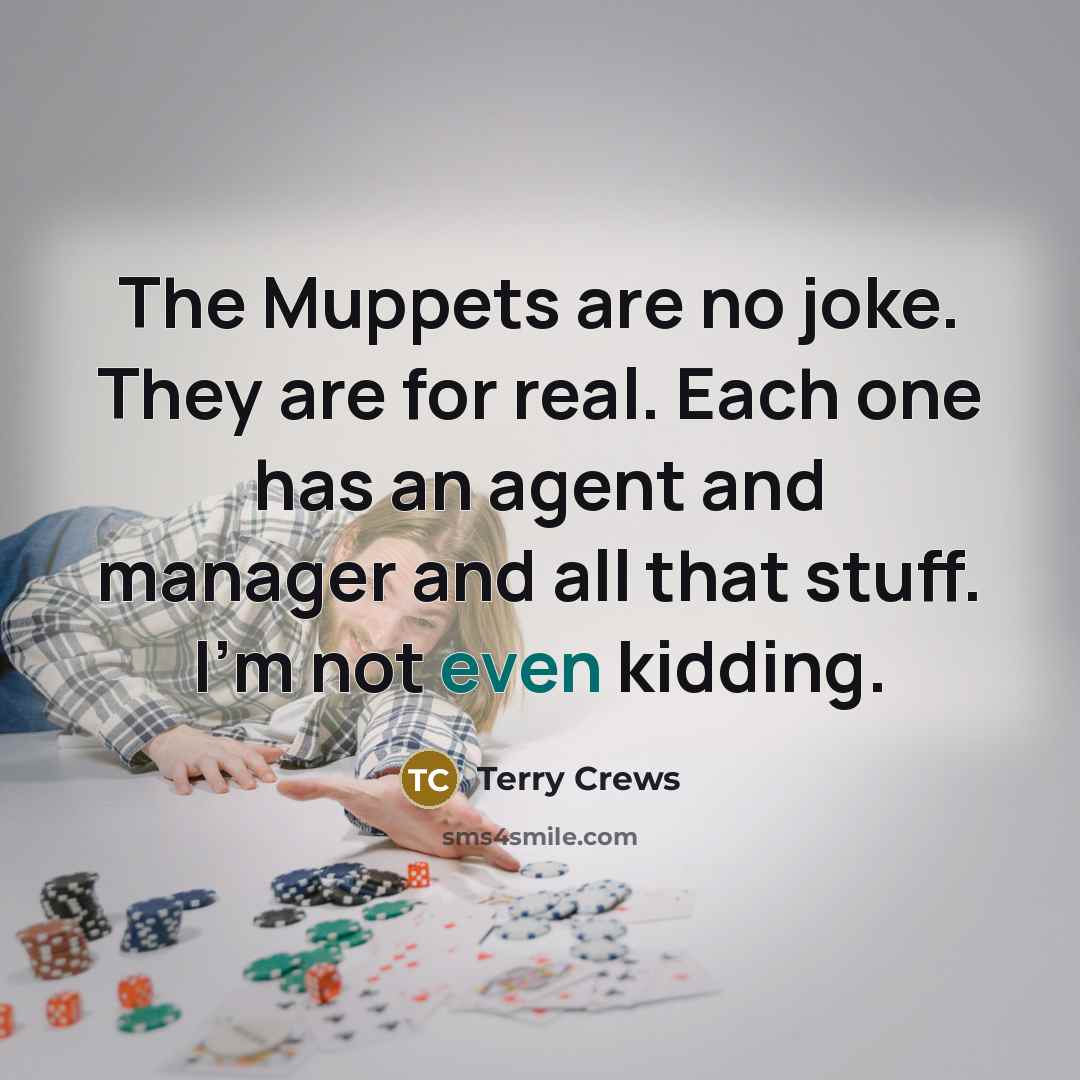 “The Muppets are no joke. They are for real. Each…” quote by Terry Crews