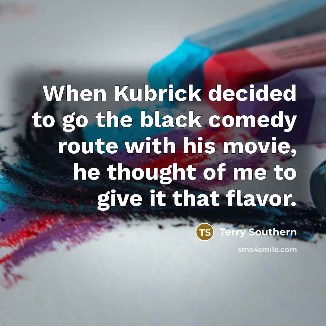 “When Kubrick decided to go the black comedy route with…” quote by Terry Southern
