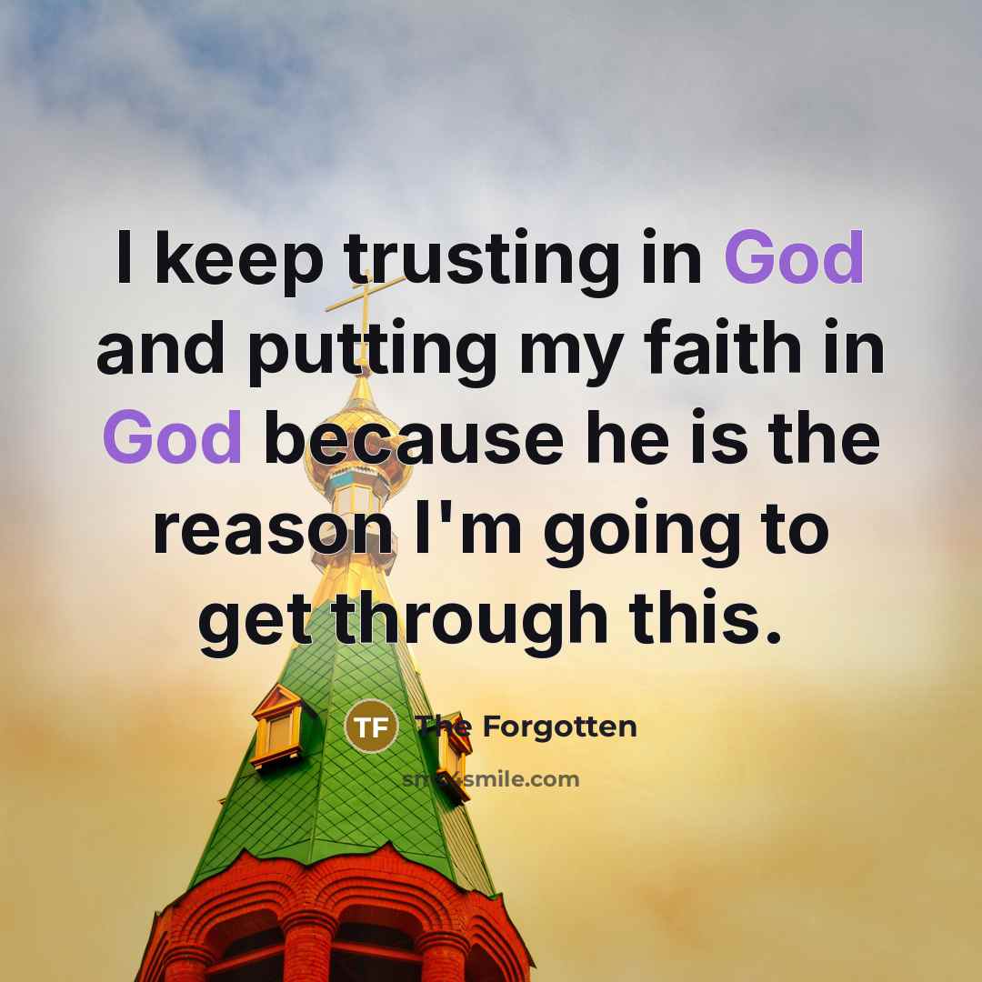 “I keep trusting in God and putting my faith in…” quote by The Forgotten