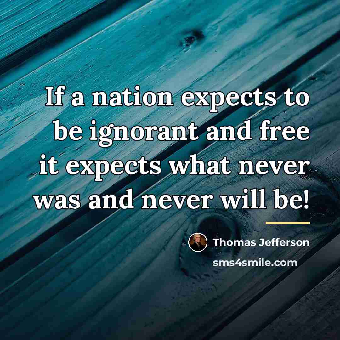 “If a nation expects to be ignorant and free it…” quote by Thomas Jefferson