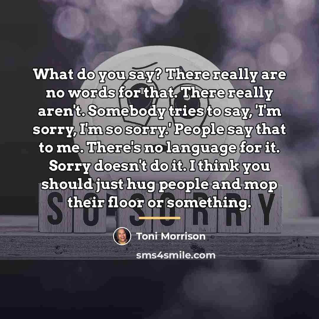 “What do you say? There really are no words for…” quote by Toni Morrison