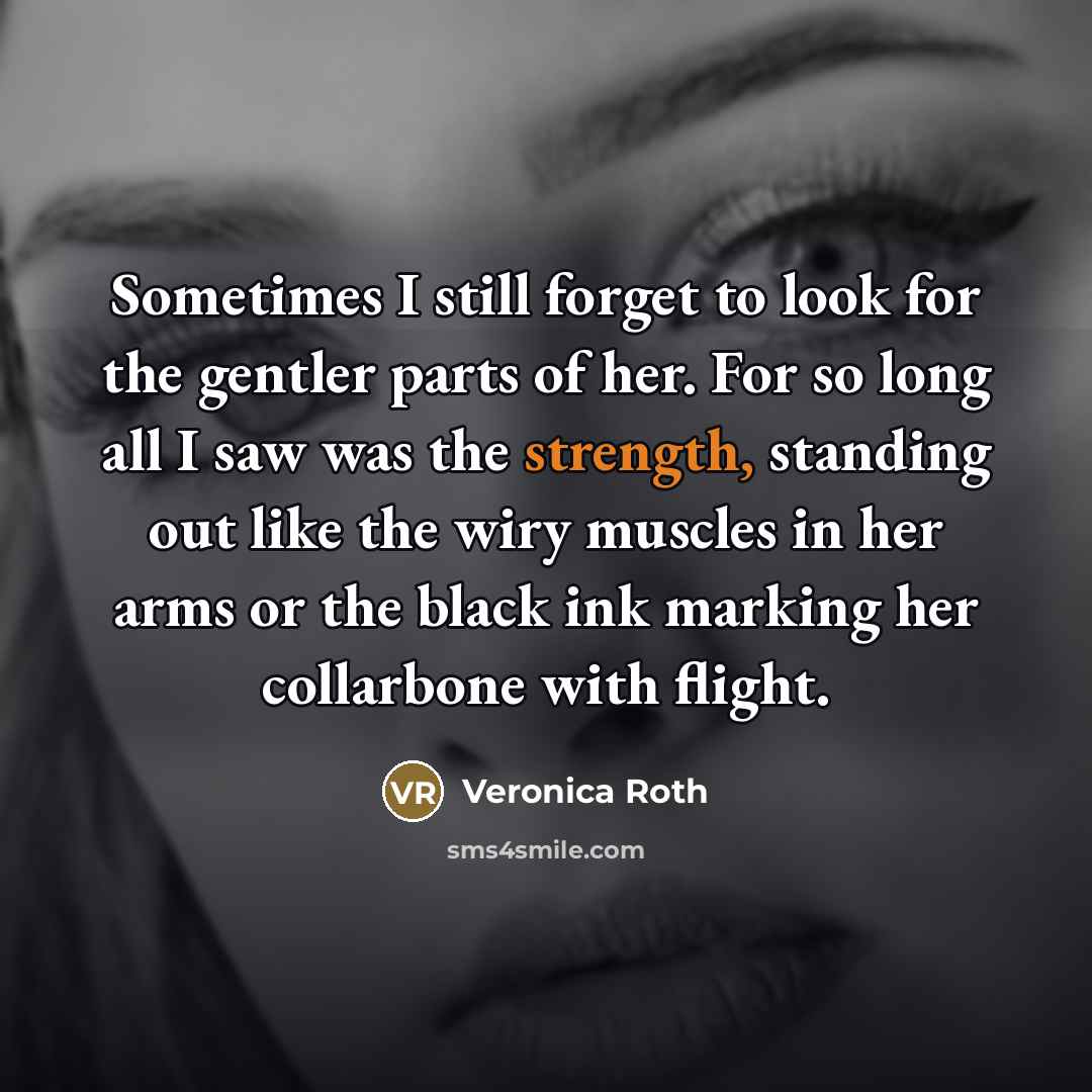 “Sometimes I still forget to look for the gentler parts…” quote by Veronica Roth