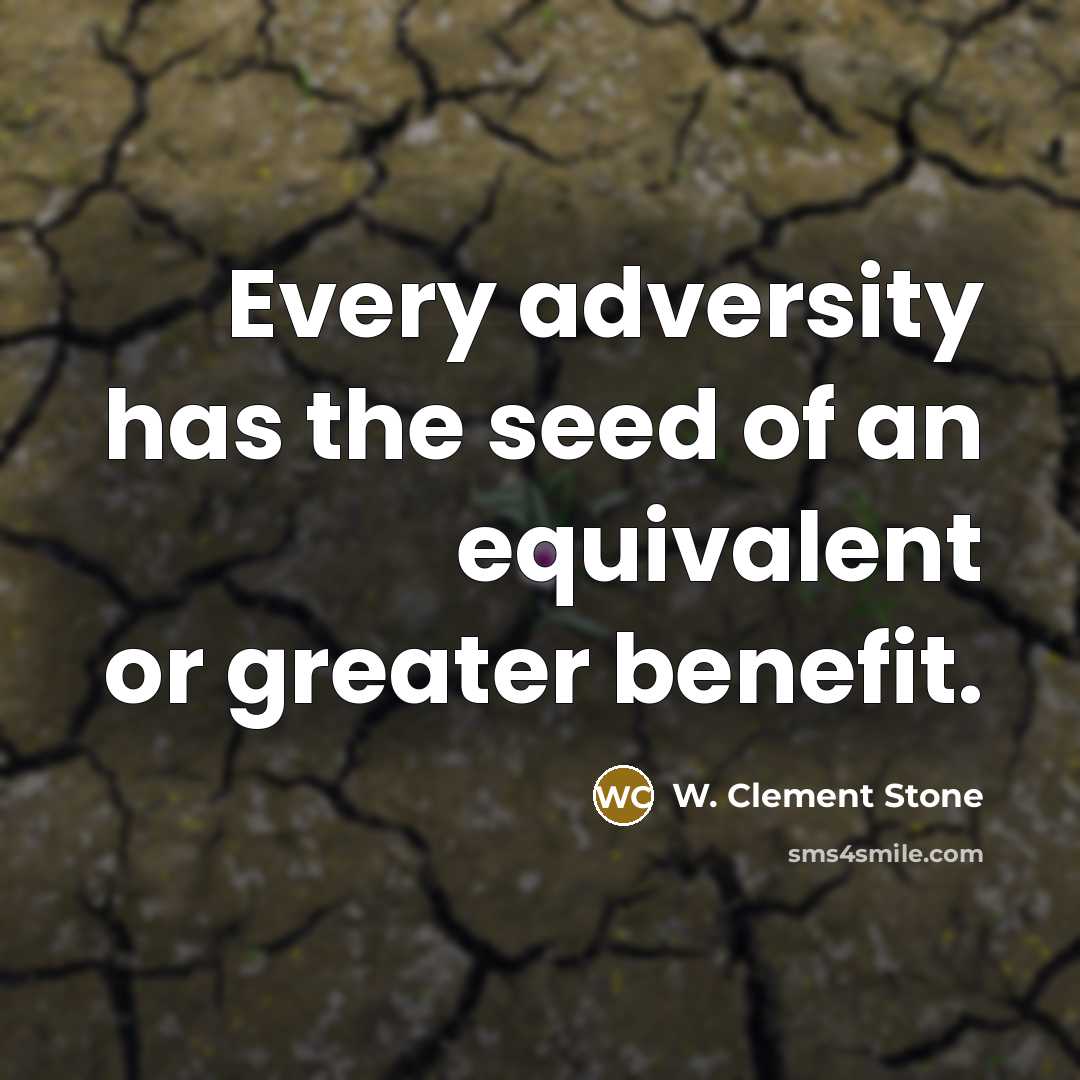 “Every adversity has the seed of an equivalent or greater…” quote by W. Clement Stone