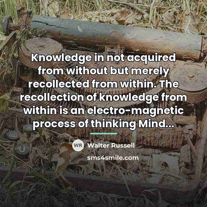 “Knowledge in not acquired from without but merely recollected from…” quote by Walter Russell