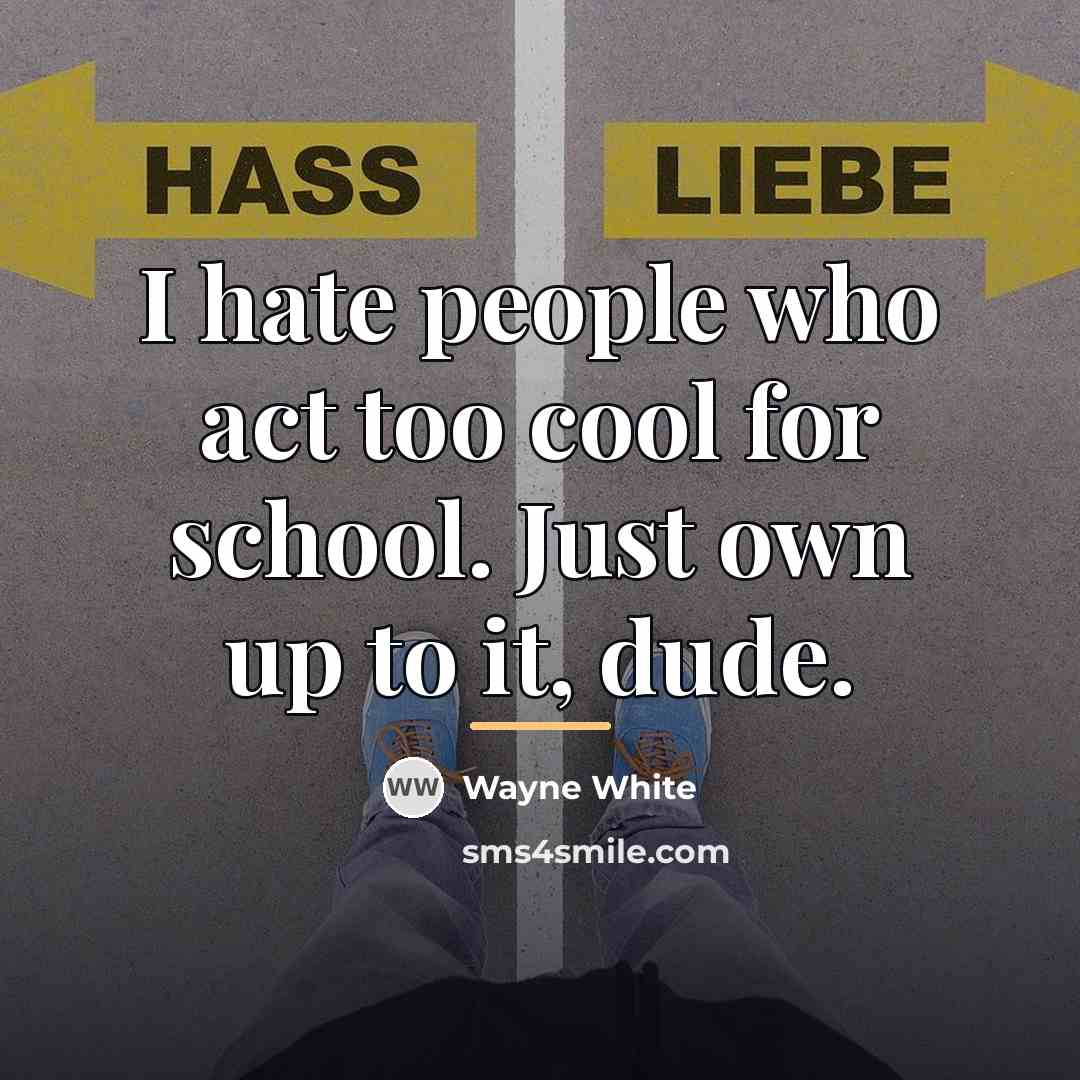 “I hate people who act too cool for school. Just…” quote by Wayne White