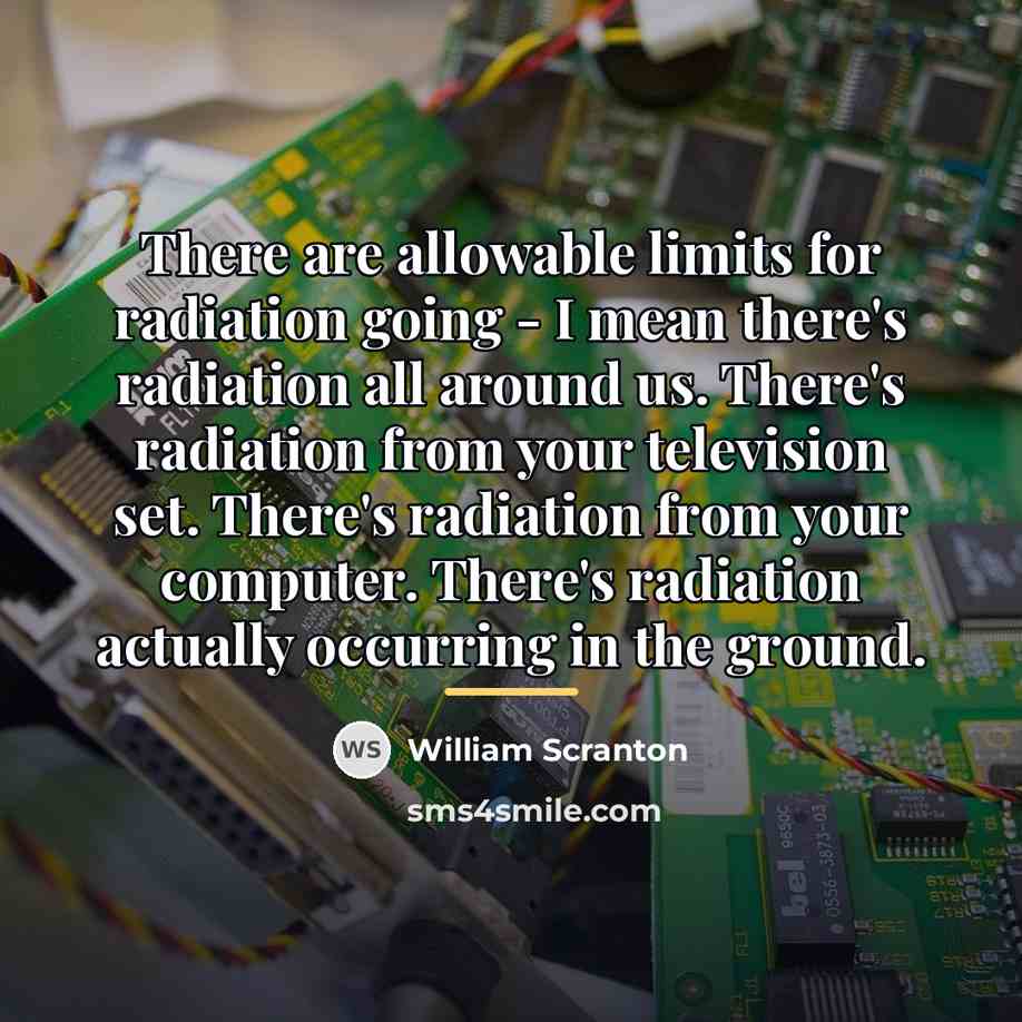“There are allowable limits for radiation going - I mean…” quote by William Scranton