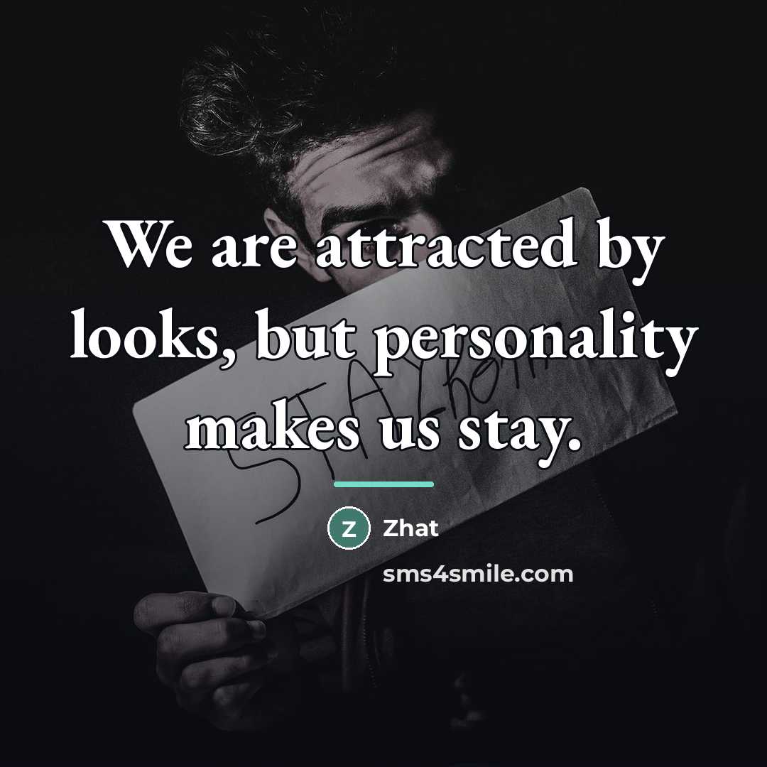 “We are attracted by looks, but personality makes us stay.…” quote by Zhat