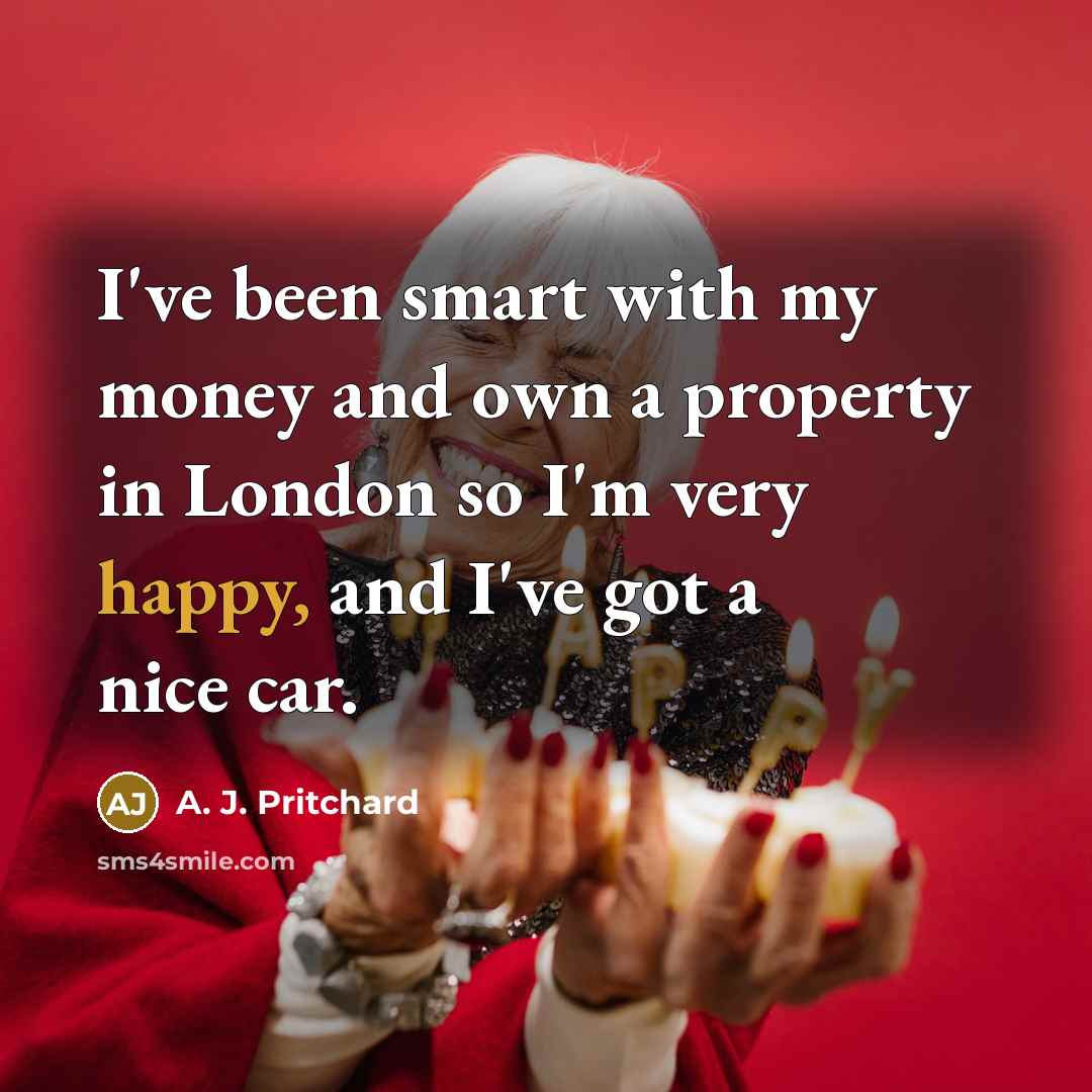 “I've been smart with my money and own a property…” quote by A. J. Pritchard