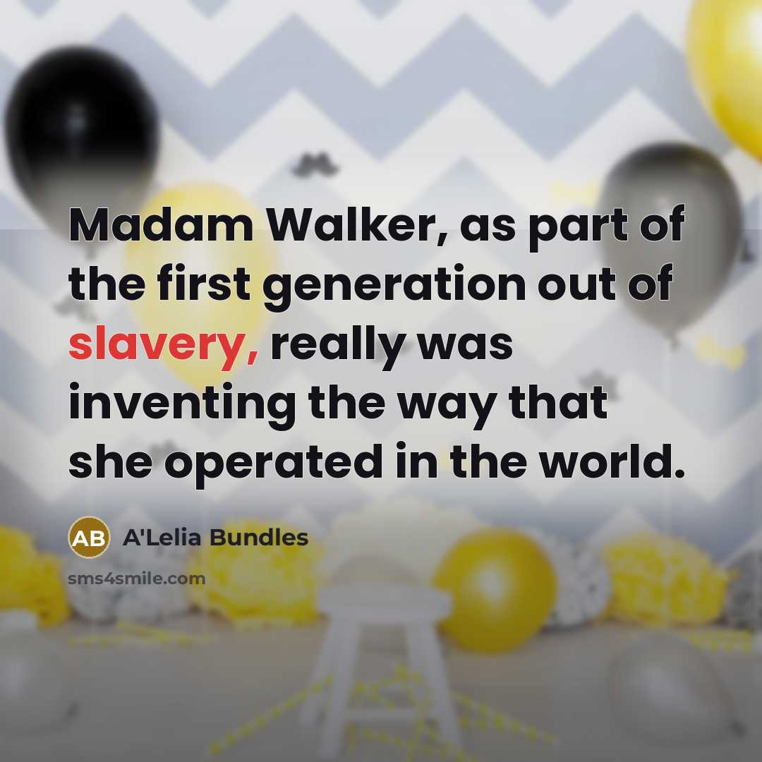 “Madam Walker, as part of the first generation out of…” quote by A'Lelia Bundles