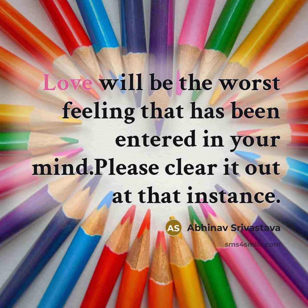 “Love will be the worst feeling that has been entered…” quote by Abhinav Srivastava