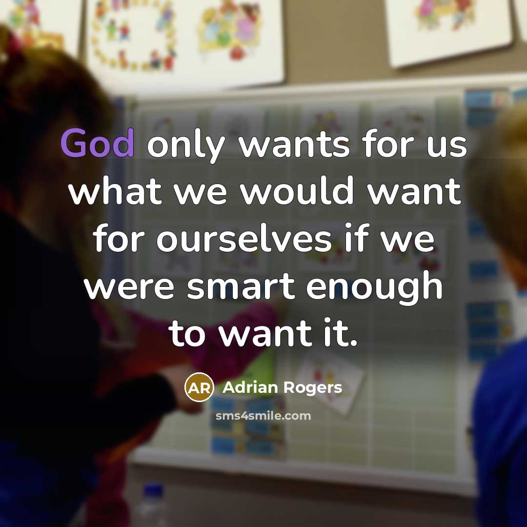 “God only wants for us what we would want for…” quote by Adrian Rogers
