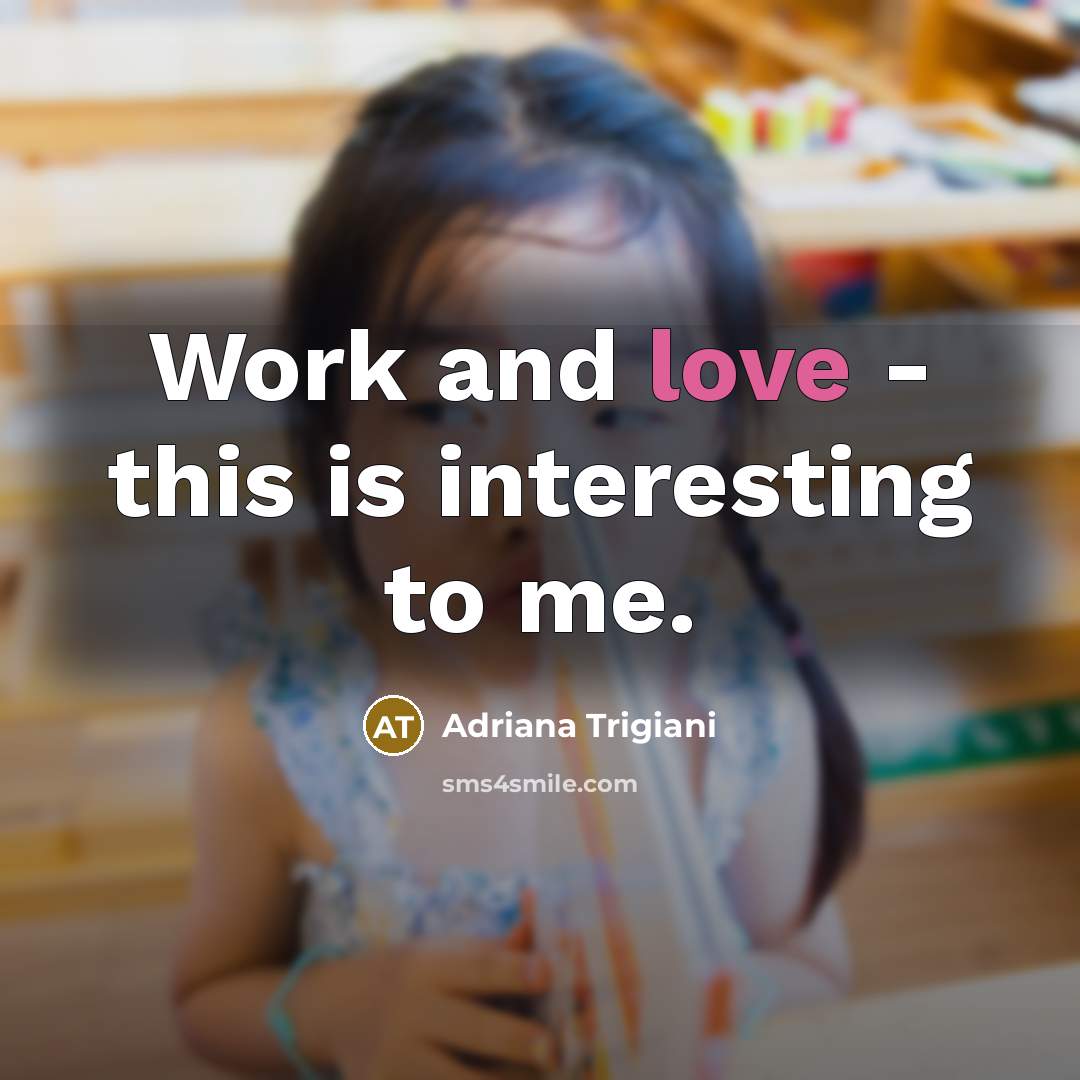 “Work and love - this is interesting to me.…” quote by Adriana Trigiani