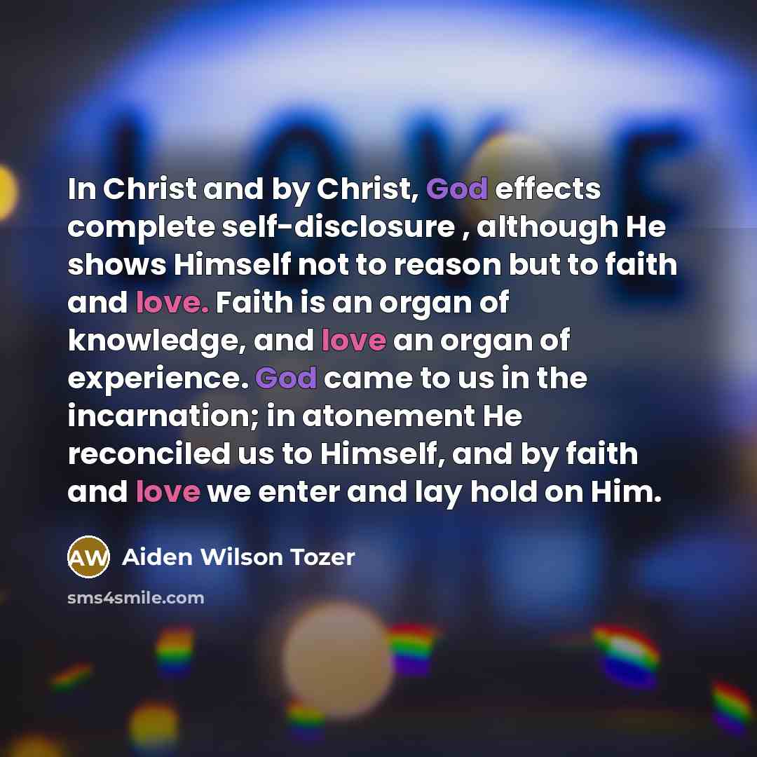 “In Christ and by Christ, God effects complete self-disclosure ,…” quote by Aiden Wilson Tozer
