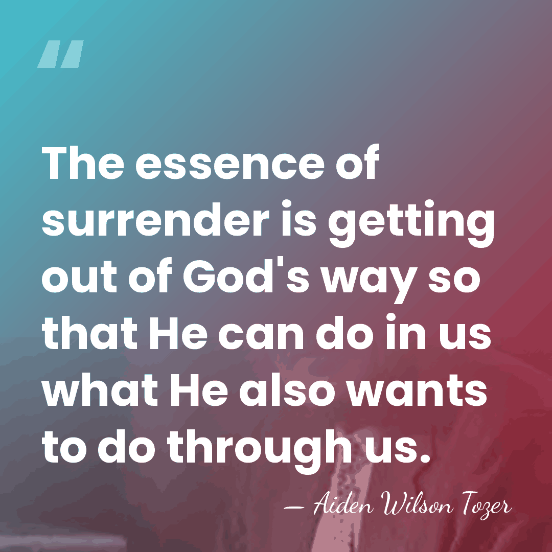 The essence of surrender is getting out of God's way so that&hellip; - Aiden Wilson Tozer