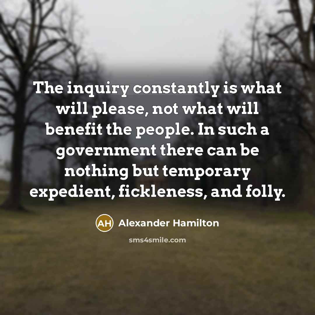 “The inquiry constantly is what will please, not what will…” quote by Alexander Hamilton