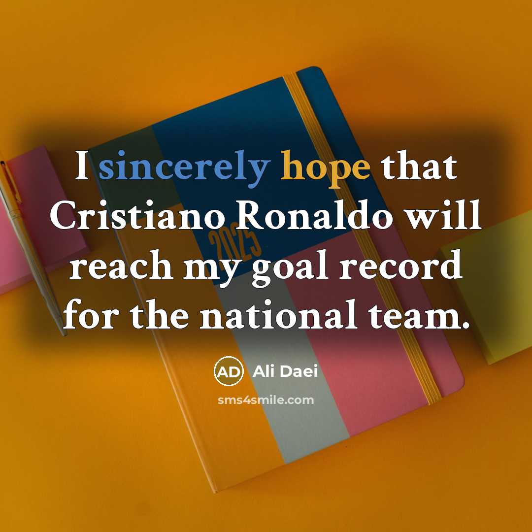 “I sincerely hope that Cristiano Ronaldo will reach my goal record for the national team.” quote by Ali Daei