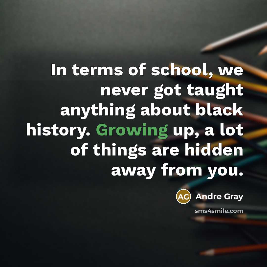 “In terms of school, we never got taught anything about…” quote by Andre Gray