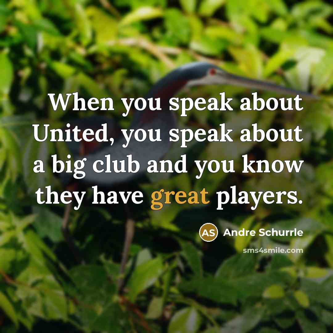 “When you speak about United, you speak about a big…” quote by Andre Schurrle