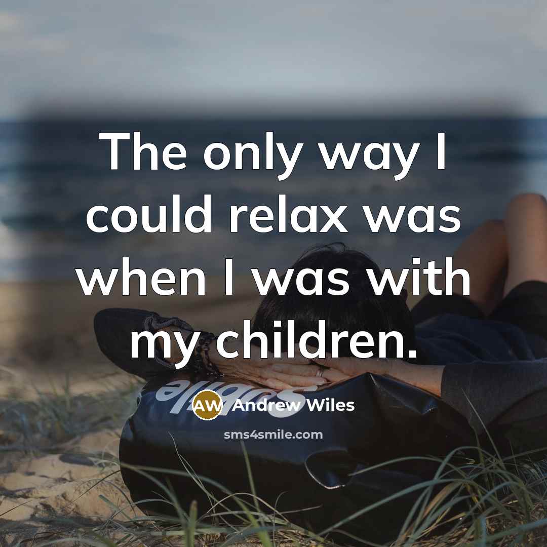 “The only way I could relax was when I was…” quote by Andrew Wiles
