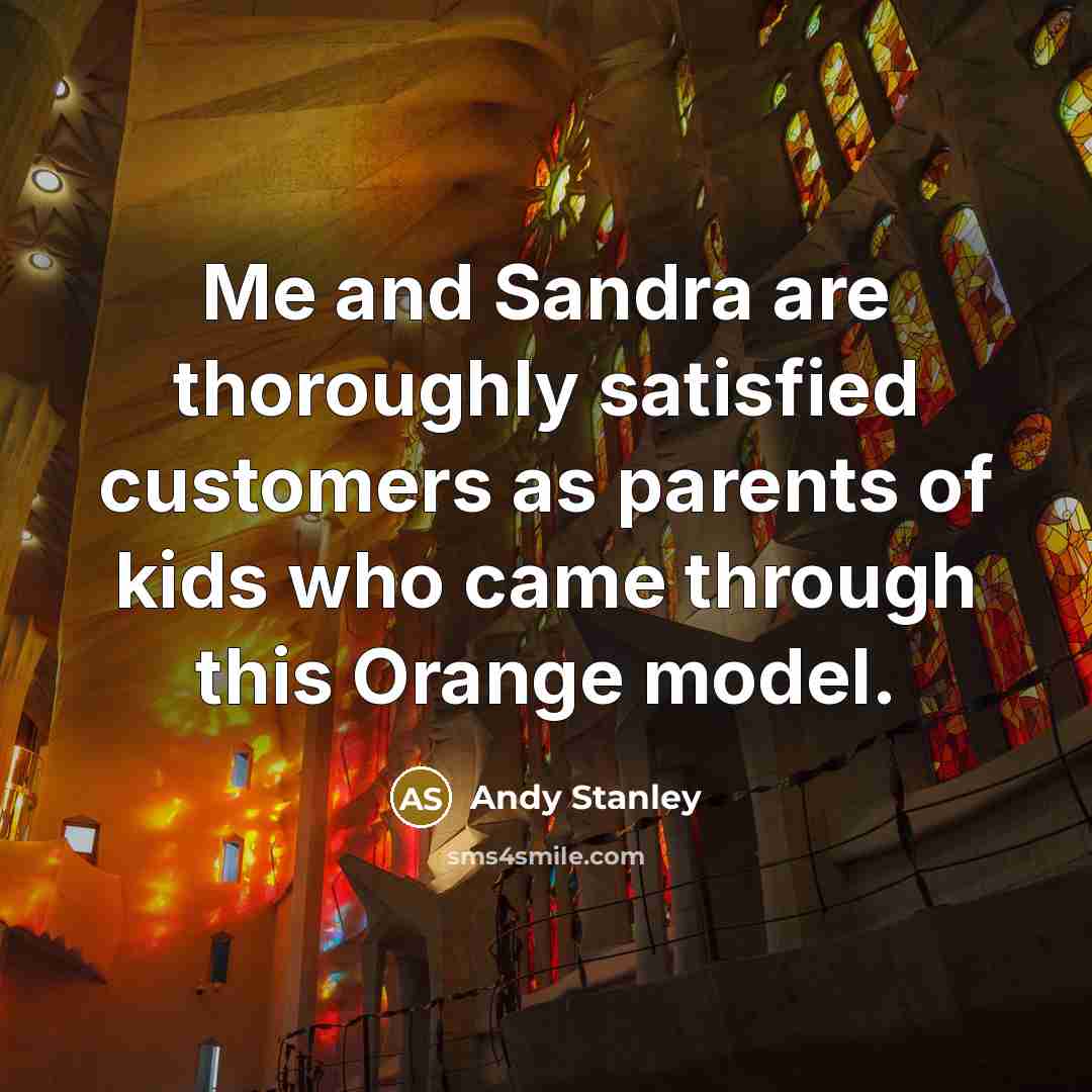 “Me and Sandra are thoroughly satisfied customers as parents of…” quote by Andy Stanley