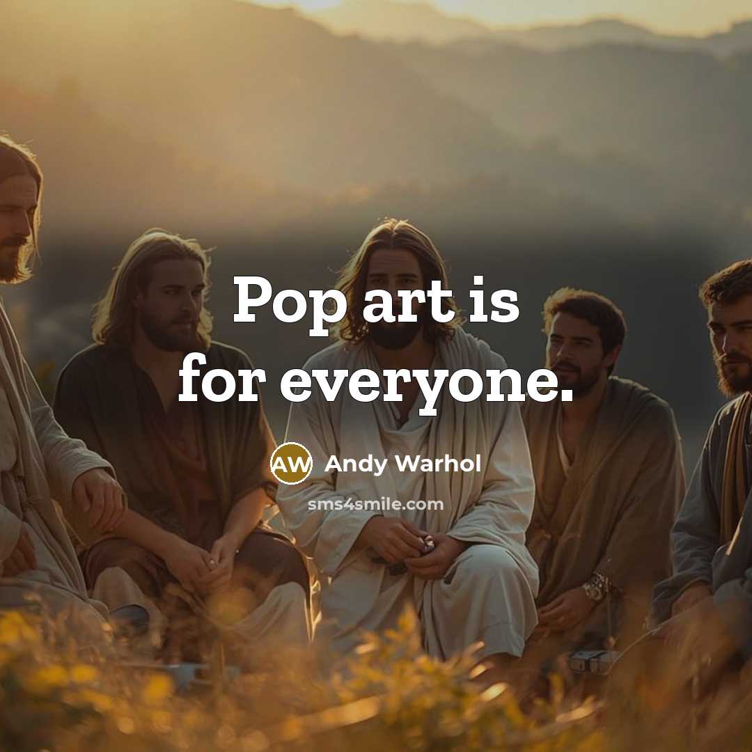 “Pop art is for everyone.…” quote by Andy Warhol