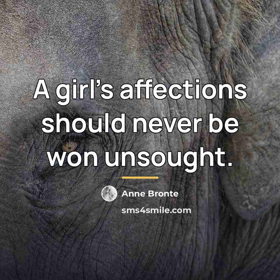 “A girl's affections should never be won unsought.…” quote by Anne Bronte