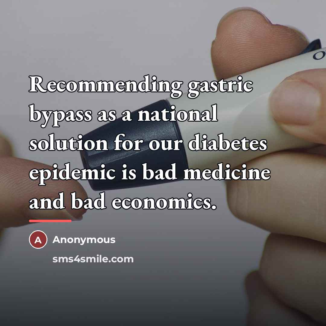“Recommending gastric bypass as a national solution for our diabetes…” quote by Anonymous