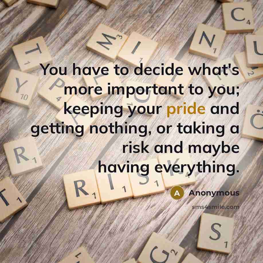“You have to decide what's more important to you; keeping…” quote by Anonymous