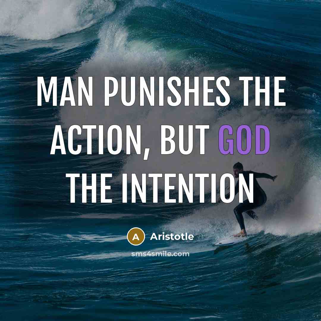 “Man punishes the action, but God the intention…” quote by Aristotle