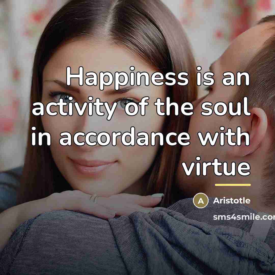 “Happiness is an activity of the soul in accordance with…” quote by Aristotle