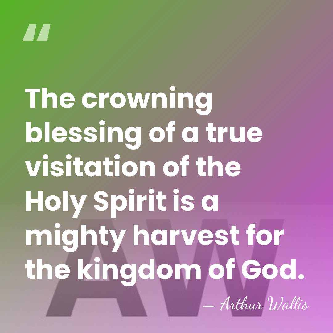 The crowning blessing of a true visitation of the Holy Spirit is&hellip; - Arthur Wallis