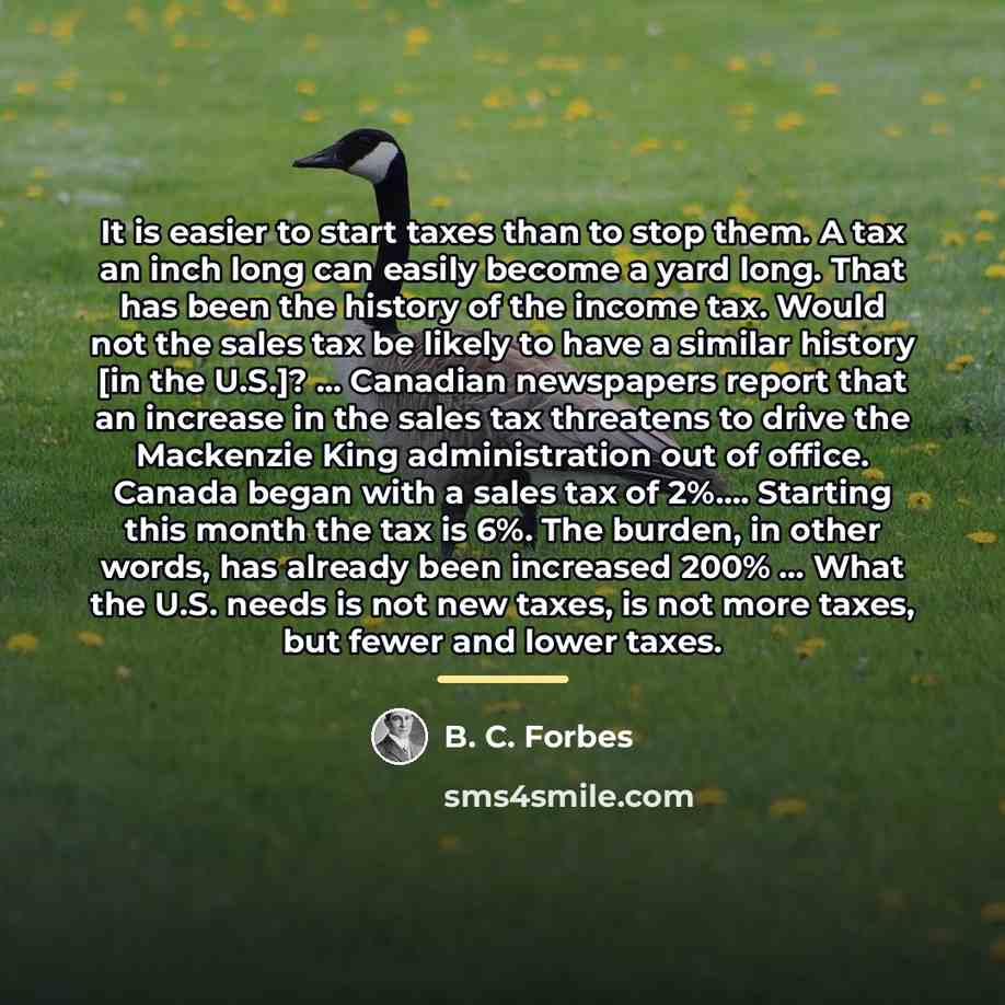 “It is easier to start taxes than to stop them.…” quote by B. C. Forbes