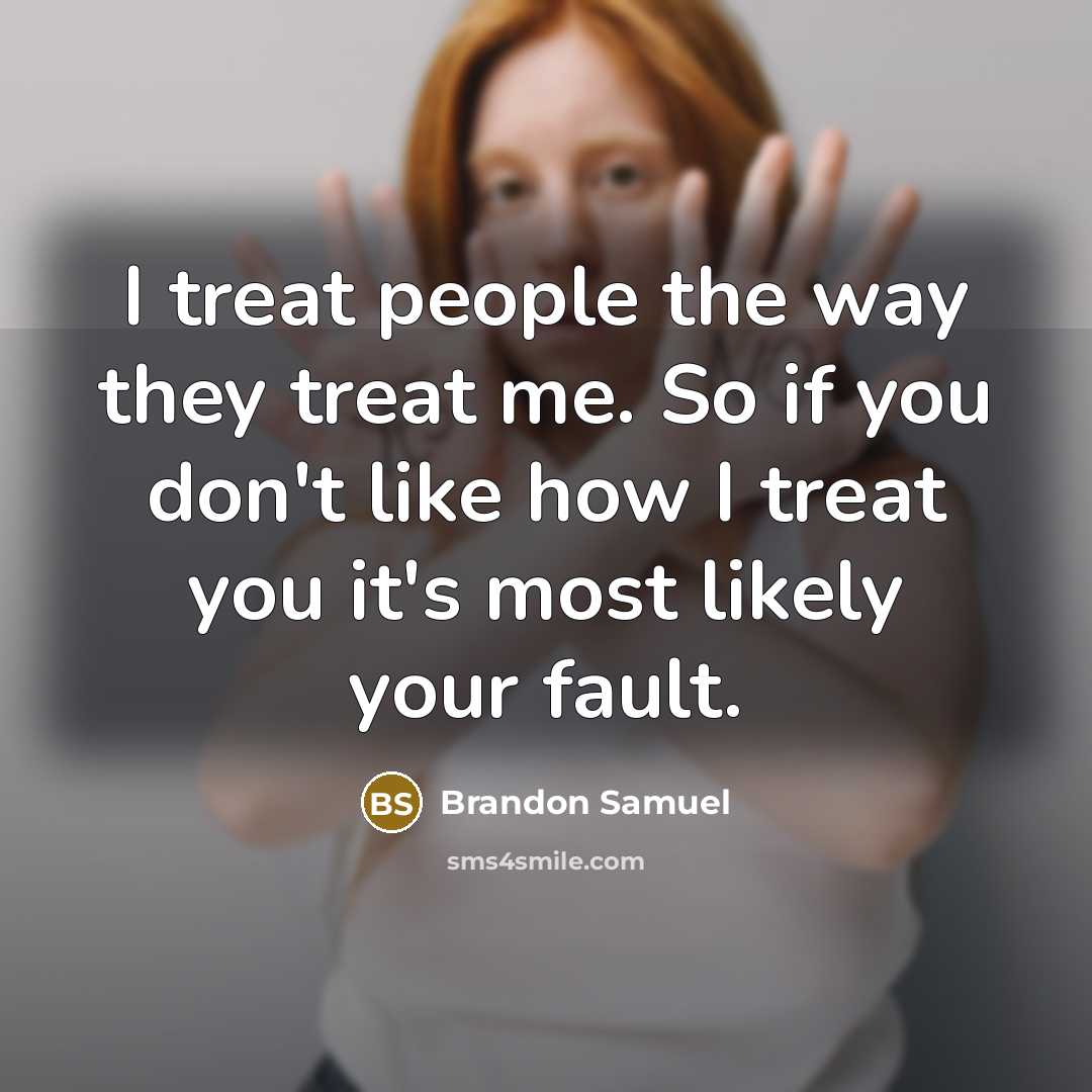 “I treat people the way they treat me. So if…” quote by Brandon Samuel