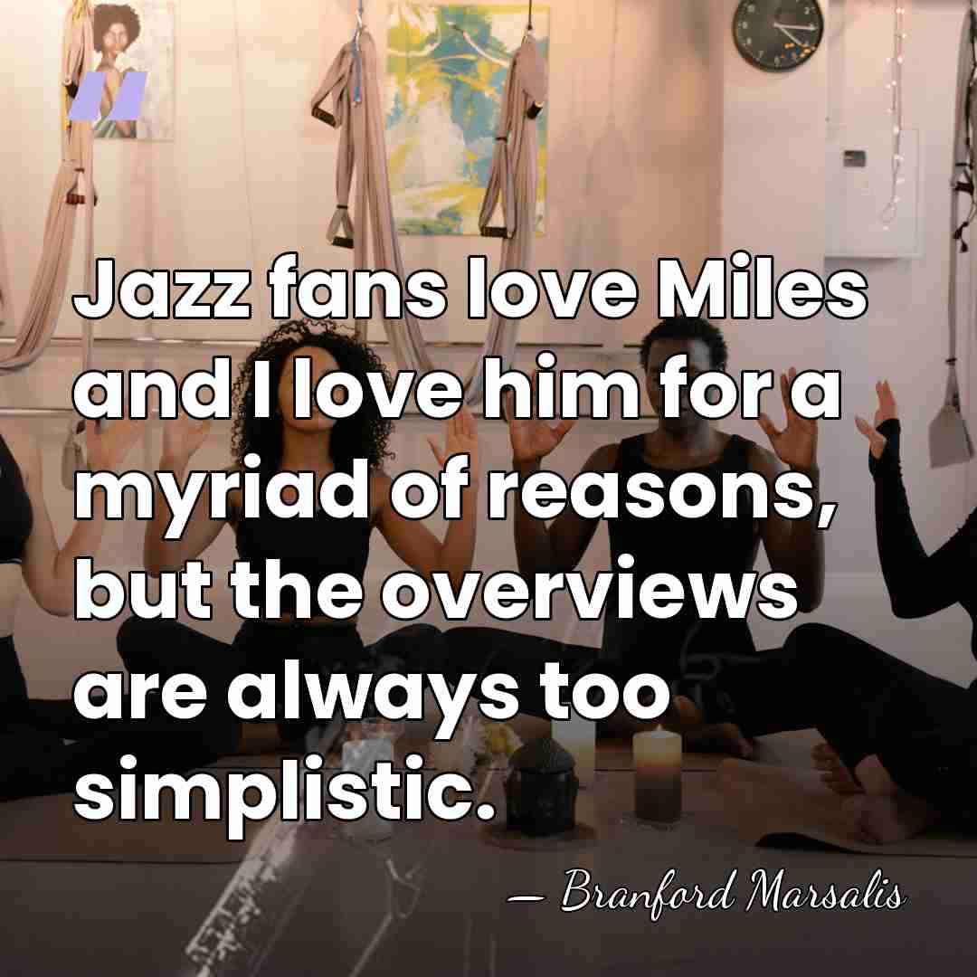 Jazz fans love Miles and I love him for a myriad of&hellip; - Branford Marsalis