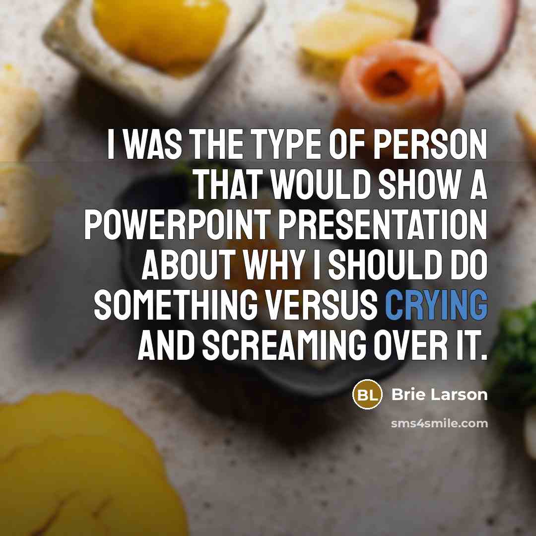 “I was the type of person that would show a…” quote by Brie Larson
