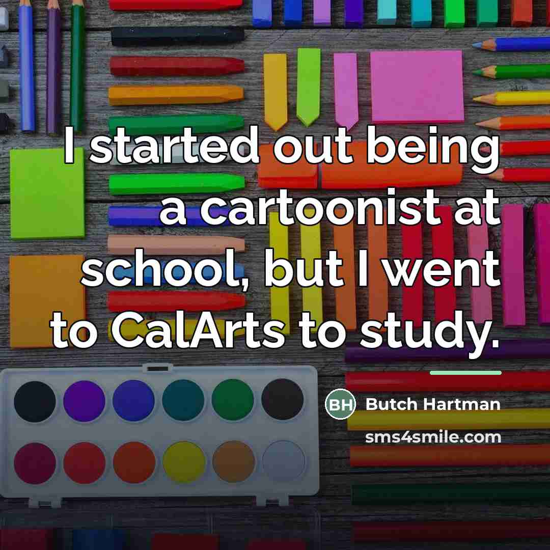 “I started out being a cartoonist at school, but I…” quote by Butch Hartman