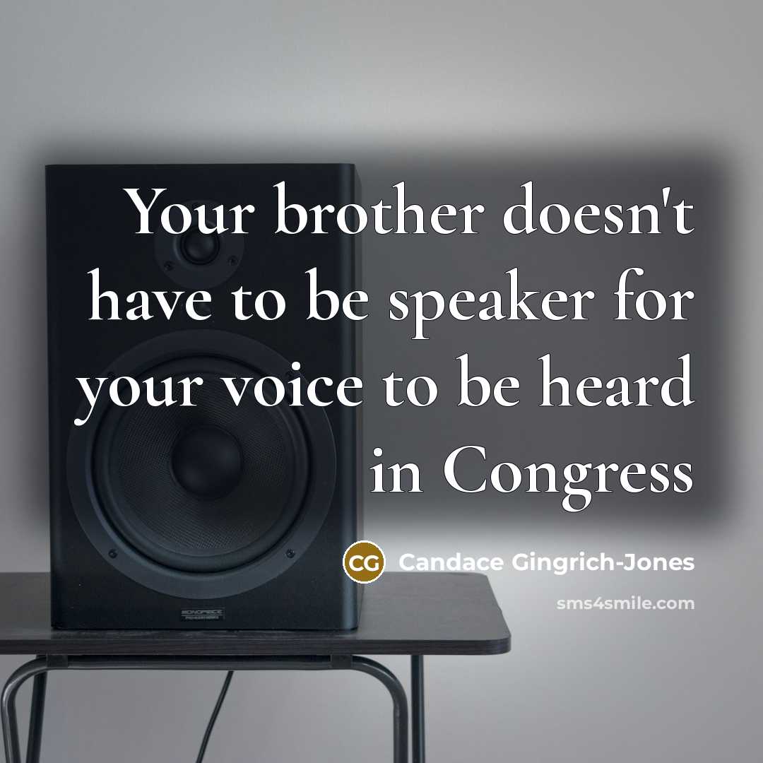 “Your brother doesn't have to be speaker for your voice…” quote by Candace Gingrich-Jones