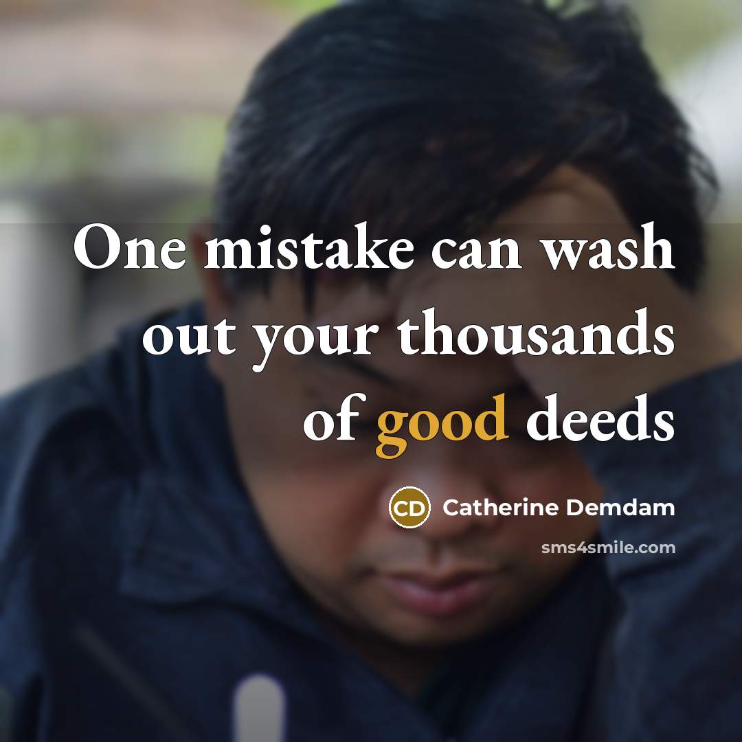 “One mistake can wash out your thousands of good deeds” quote by Catherine Demdam